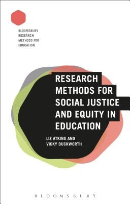 Research Methods for Social Justice and Equity in Education by Atkins, Liz