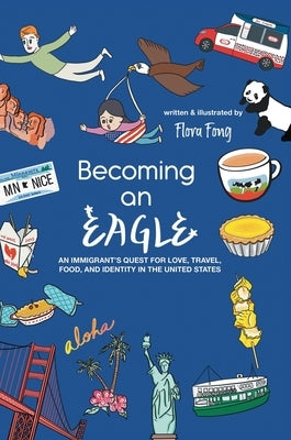 Becoming An Eagle: An Immigrant's Quest for Love, Travel, Food, and Identity in The United States by Fong, Flora