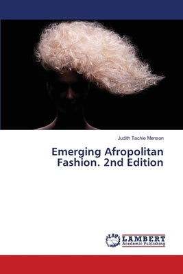 Emerging Afropolitan Fashion. 2nd Edition by Menson, Judith Tachie