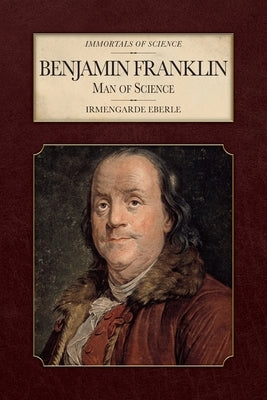 Benjamin Franklin: Man of Science by Eberle, Irmengarde