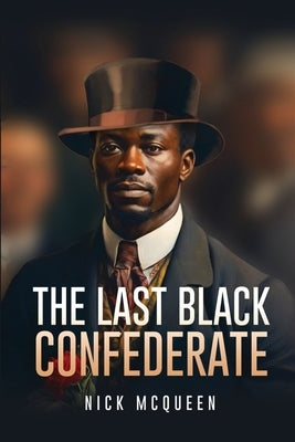The Last Black Confederate by McQueen, Nickolus A.