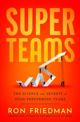 Superteams: The Science and Secrets of High-Performing Teams by Friedman, Ron
