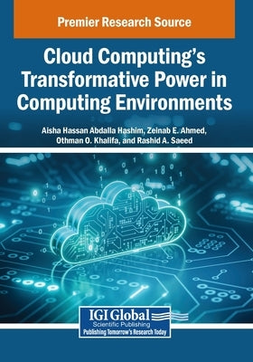Cloud Computing's Transformative Power in Computing Environments by Hashim, Aisha Hassan Abdalla