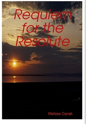 Requiem for the Resolute by Canak, Melissa