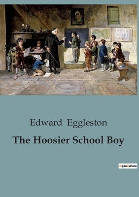 The Hoosier School Boy by Eggleston, Edward