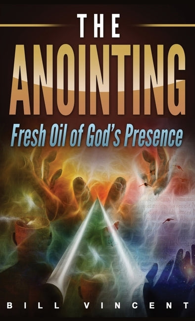 The Anointing (Pocket Size): Fresh Oil of God's Presence by Vincent, Bill