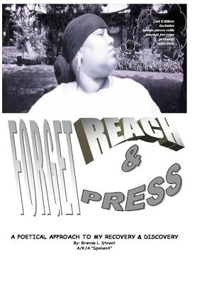 Forget, Reach & Press: A Poetical Approach to My Recovery and Discovery by Stovall, Brenda L.