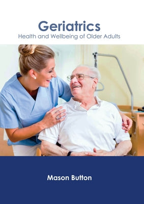 Geriatrics: Health and Wellbeing of Older Adults by Button, Mason