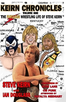 Keirn Chronicles Volume One: The Fabulous Wrestling Life of Steve Keirn by Douglass, Ian