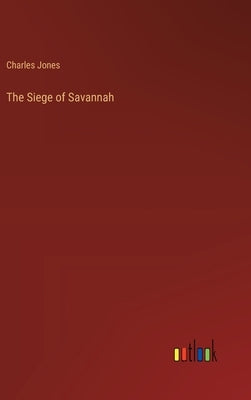 The Siege of Savannah by Jones, Charles