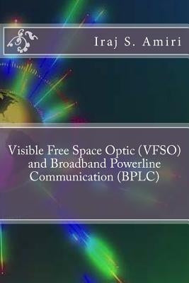 Visible Free Space Optic (VFSO) and Broadband Powerline Communication (BPLC) by S. Amiri, Iraj