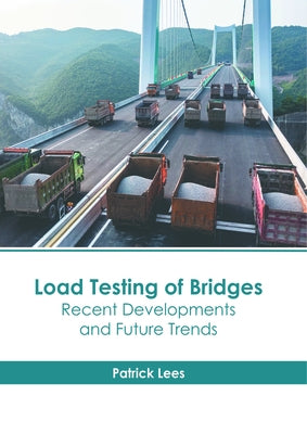 Load Testing of Bridges: Recent Developments and Future Trends by Lees, Patrick
