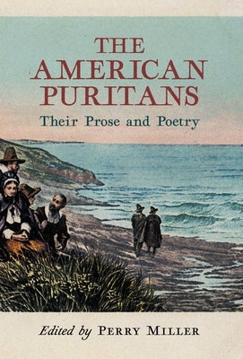 The American Puritans: Their Prose and Poetry by Miller, Perry