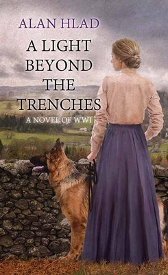 A Light Beyond the Trenches: A Novel of Wwi by Hlad, Alan