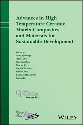 Advances in High Temperature Ceramic Matrix Composites and Materials for Sustainable Development by Singh, Mrityunjay