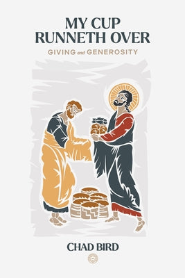 My Cup Runneth Over: Giving and Generosity by Bird, Chad