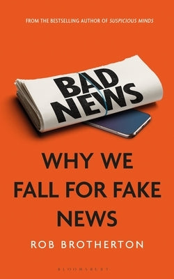 Bad News: Why We Fall for Fake News by Brotherton, Rob