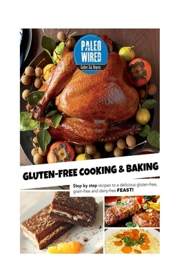 Gluten-Free Cooking & Baking: Step-By-Step Recipes For a Delicious Gluten-Free, Grain-Free And Dairy-Free Feast! by Vine, Elizabeth