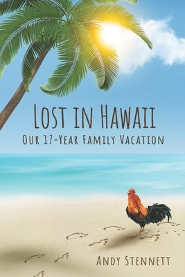 Lost in Hawaii: Our 17-Year Family Vacation by Stennett, Andrew