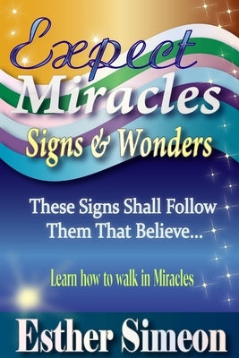 Expect Miracles, Signs & Wonders by Simeon, Esther