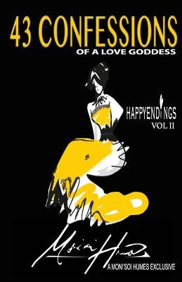 Happy Endings Vol. II: 43 Confessions of a Love Goddess by Humes, Moni'soi