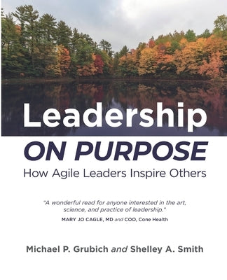 Leadership ON PURPOSE: How Agile Leaders Inspire Others by Smith, Shelley A.