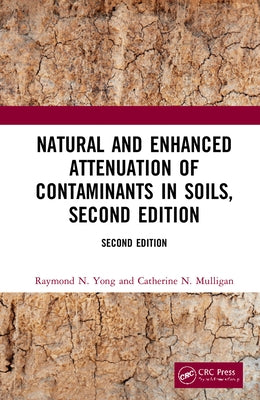 Natural and Enhanced Attenuation of Contaminants in Soils, Second Edition by Yong, Raymond N.