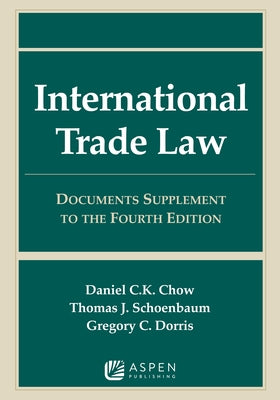 International Trade Law: Documents Supplement to the Fourth Edition by Chow, Daniel C. K.