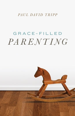 Grace-Filled Parenting (Pack of 25) by Tripp, Paul David