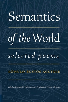 Semantics of the World: Selected Poems by Bustos Aguirre, Rómulo