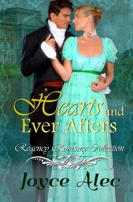 Hearts and Ever Afters: Regency Romance Collection by Alec, Joyce