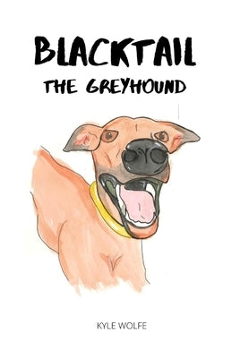 Blacktail the Greyhound by Wolfe, Kyle
