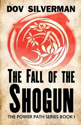 The Fall of the Shogun by Silverman, Dov