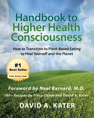 Handbook to Higher Health Consciousness: How to Transition to Plant-Based Eating to Heal Yourself and the Planet by Childs, Tracy