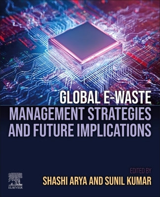 Global E-Waste Management Strategies and Future Implications by Arya, Shashi