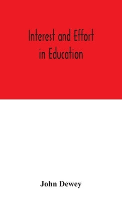 Interest and effort in education by Dewey, John