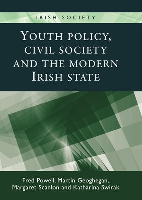 Youth Policy, Civil Society and the Modern Irish State by Powell, Fred