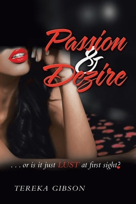 Passion & Dezire: ...Or Is It Just Lust at First Sight? by Gibson, Tereka