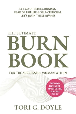 The Ultimate Burn Book for the Successful Woman Within by Doyle, Tori G.