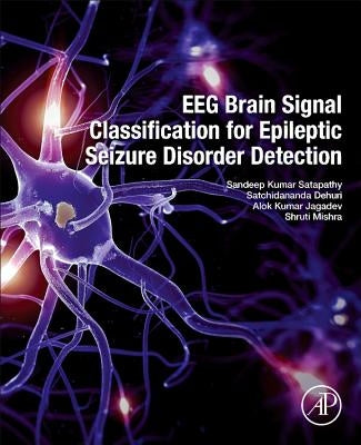 Eeg Brain Signal Classification for Epileptic Seizure Disorder Detection by Satapathy, Sandeep Kumar