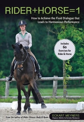 Rider + Horse = 1: How to Achieve the Fluid Dialogue That Leads to Harmonious Performance by Muller, Hannes