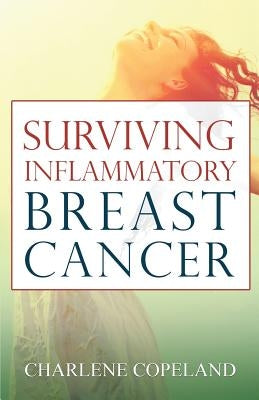 Surviving Inflammatory Breast Cancer by Copeland, Charlene