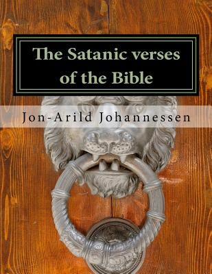 The Satanic verses of the Bible: Pauline Christianity versus Christian faith by Johannessen Jj, Jon-Arild