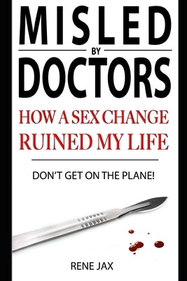 Don't get on the plane: Why a sex change will ruin your life by Jax, Rene