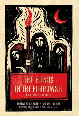 The Fiends in the Furrows II: More Tales of Folk Horror by Neal, David T.
