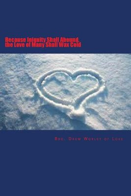 Because Iniquity Shall Abound, the Love of Many Shall Wax Cold by Love Cna, Drew Worley of