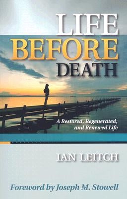 Life Before Death: A Restored, Regenerated, and Renewed Life by Leitch, Ian