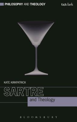 Sartre and Theology by Kirkpatrick, Kate