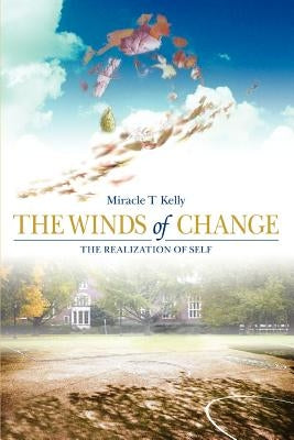 The Winds of Change: The realization of self by Kelly, Miracle T.