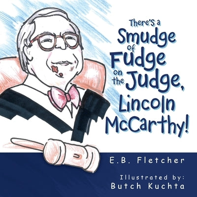 There's a Smudge of Fudge on the Judge, Lincoln Mccarthy! by Fletcher, E. B.